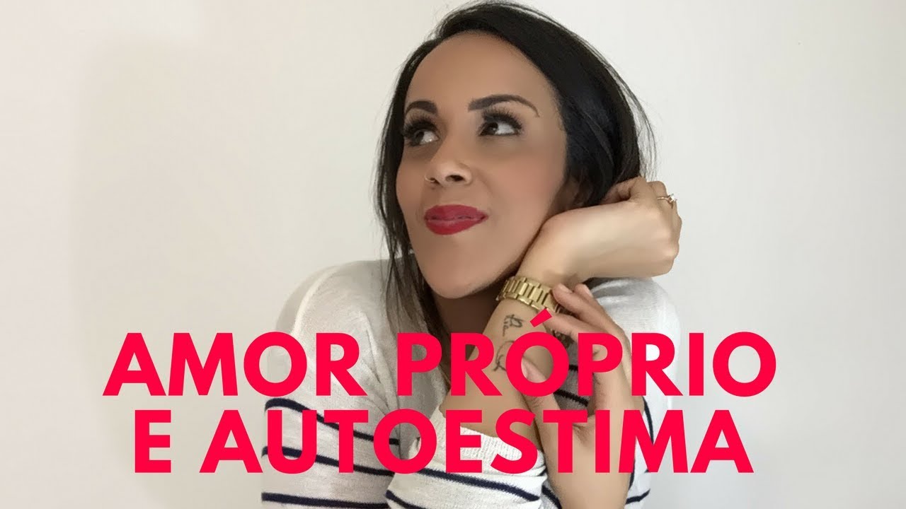 AMOR PRÓPRIO E AUTOESTIMA: COMO SE AMAR E SE ACEITAR