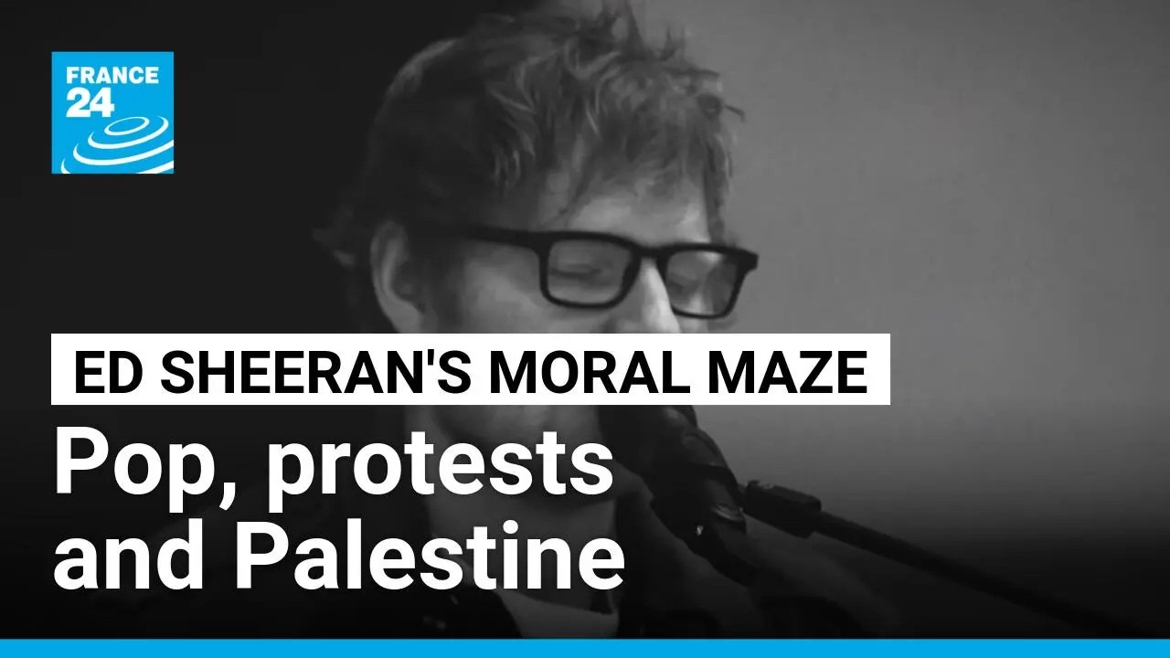 Pop, protests and Palestine: Ed Sheeran&rsquo;s moral maze &bull; FRANCE 24 English