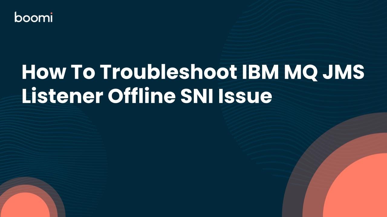 How To Troubleshoot IBM MQ JMS Listener Offline SNI Issue