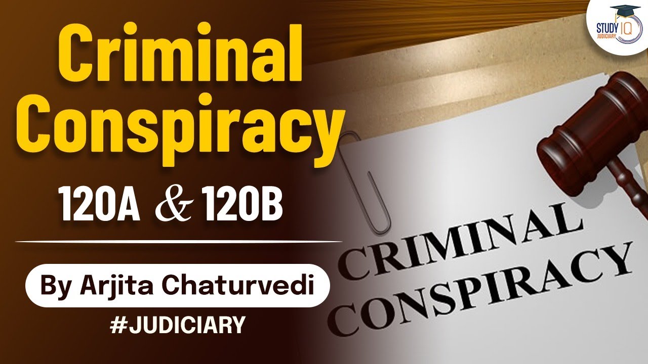 Criminal Conspiracy- 120A & 120B under Indian Penal Code | Judiciary