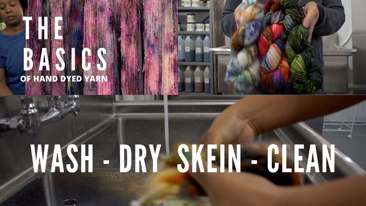 The Basics of Hand Dyed Yarn (Part 3  Section 2) - Wash, Dry, Skein, Clean