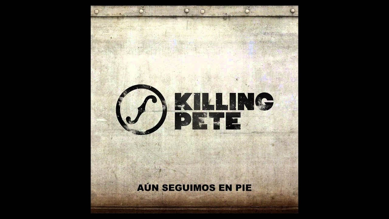 Killing Pete - Aún Seguimos En Pie