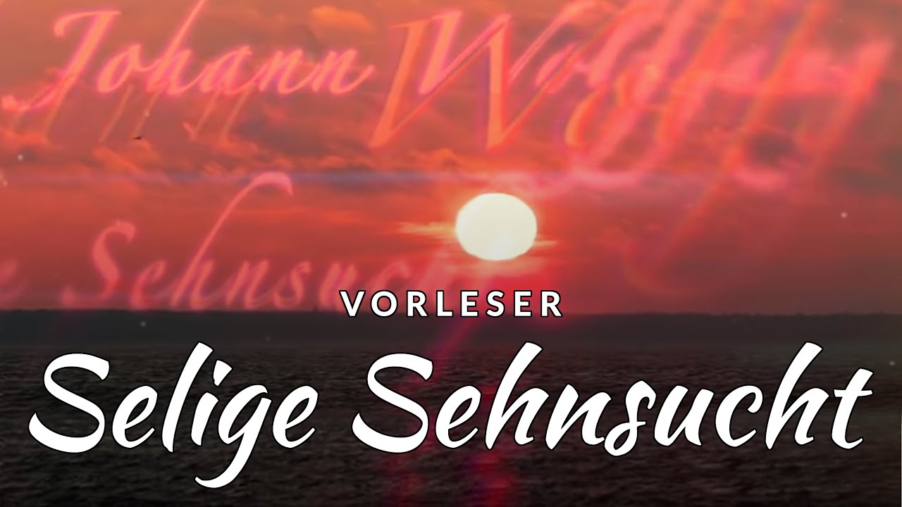 SELIGE SEHNSUCHT - JOHANN WOLFGANG VON GOETHE