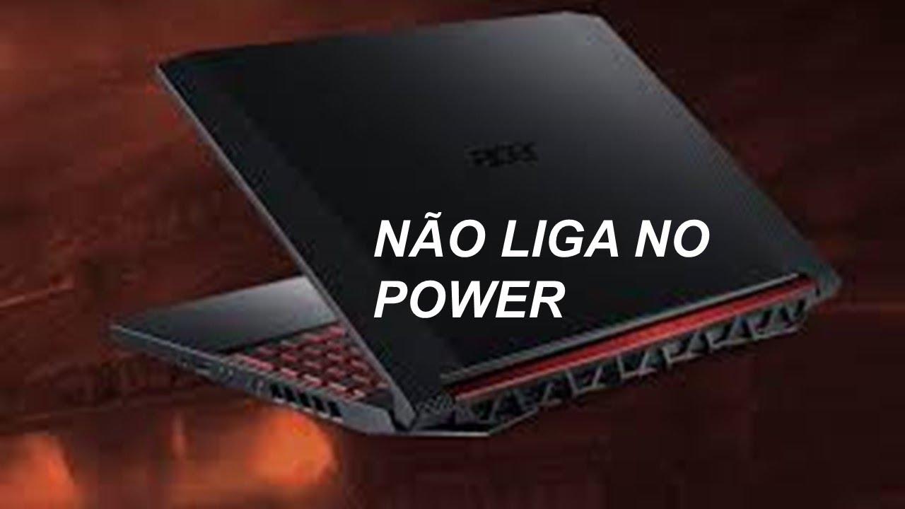 NOTEBOOK NITRO 5 ACER NÃO LIGA NO POWER