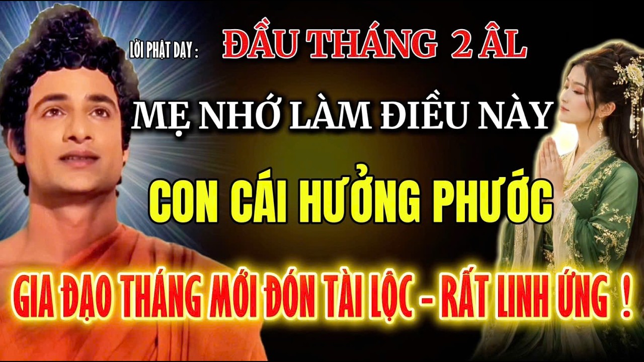 LỜI PHẬT DẠY :ĐẦU THÁNG 2 ÂM LỊCH , MẸ NHỚ LÀM ĐIỀU NÀY - CON CÁI HƯỞNG PHƯỚC - LÀM ĂN THUẬN LỢI .