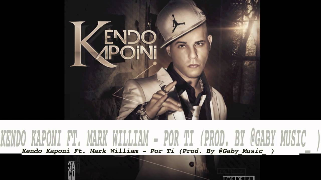 Kendo Kaponi Ft Mark Willian - Por Ti (Prod. Gaby Music) (2013) (Descarga Mp3)