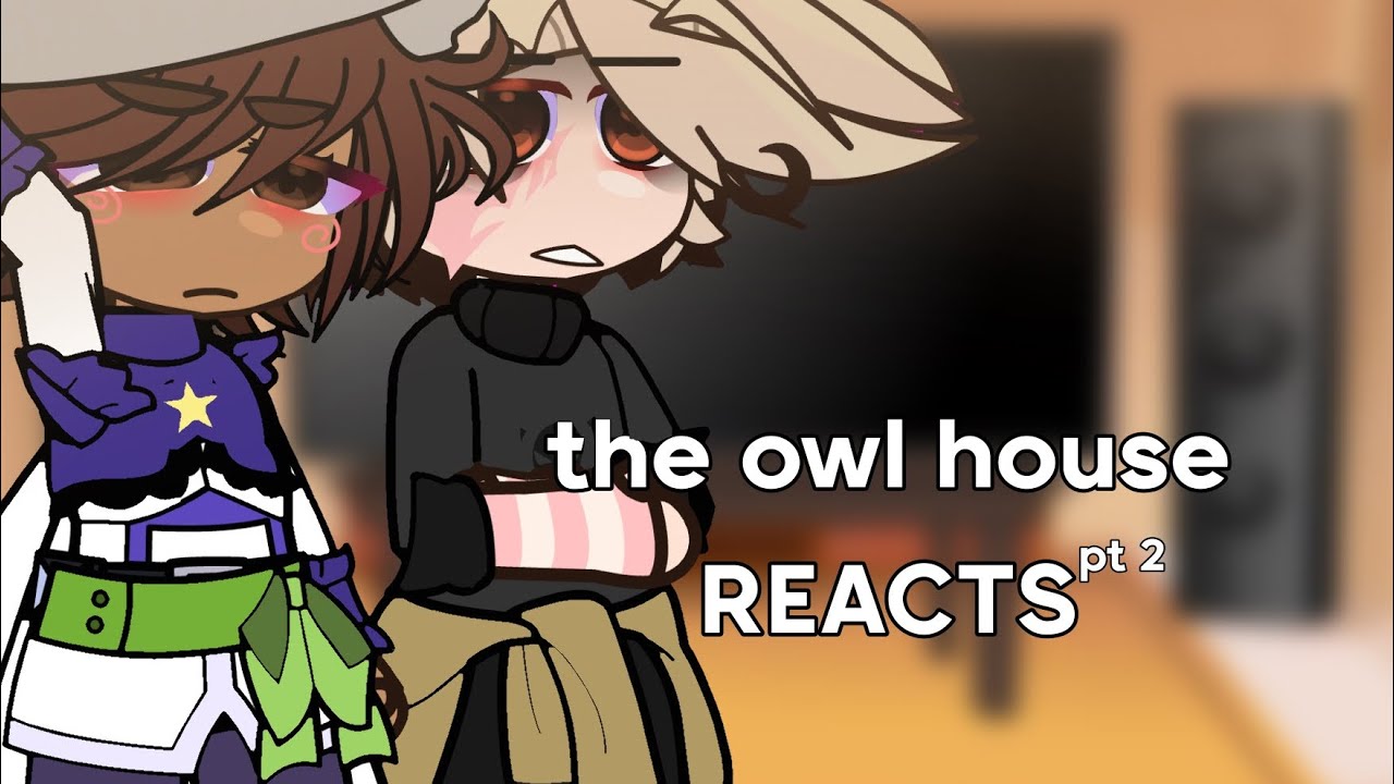 “ the owl house reacts to WAD “ |TOH + gacha |