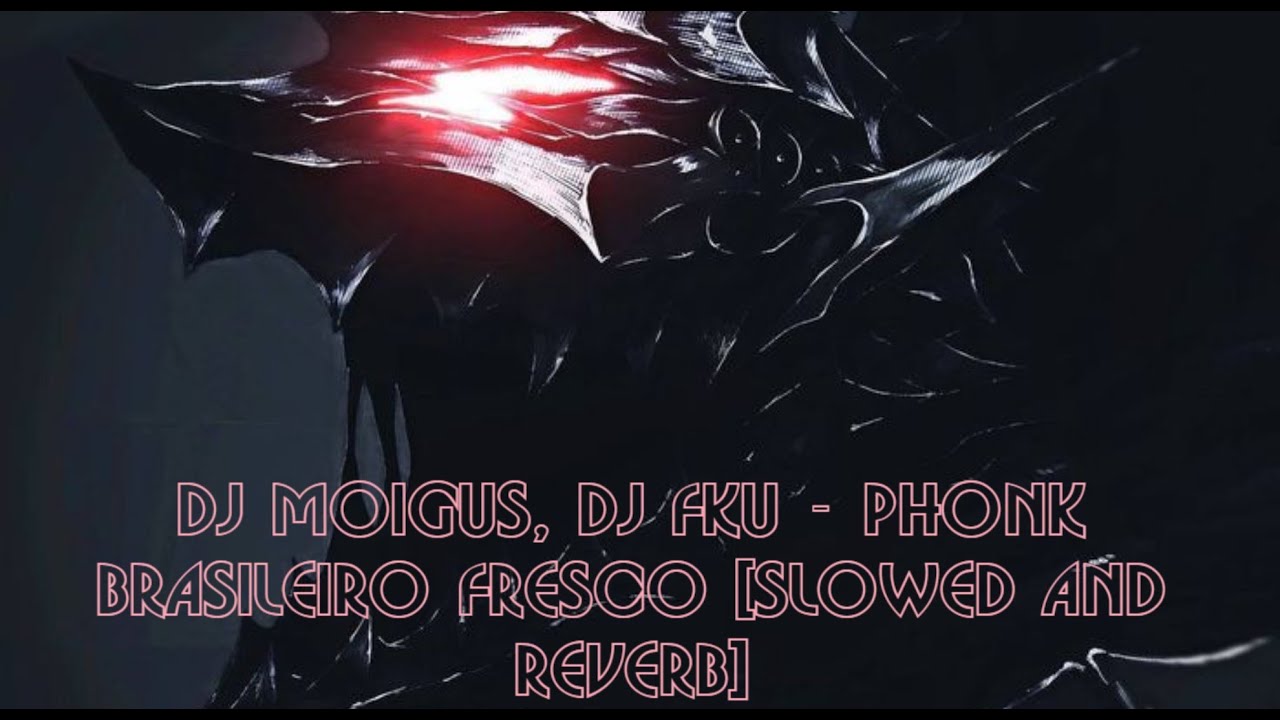 DJ MOIGUS, DJ FKU - PHONK BRASILEIRO FRESCO [SLOWED AND REVERB]