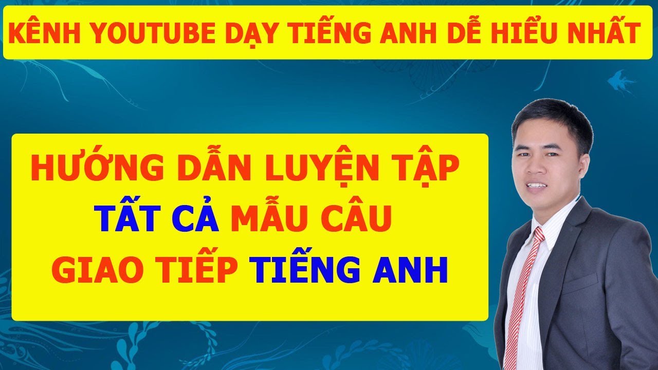 [Tiếng Anh Giao Tiếp ] - Hướng Dẫn Cách Luyện Tập Tiếng Anh Giao Tiếp Cơ Bản Đến Nâng Cao