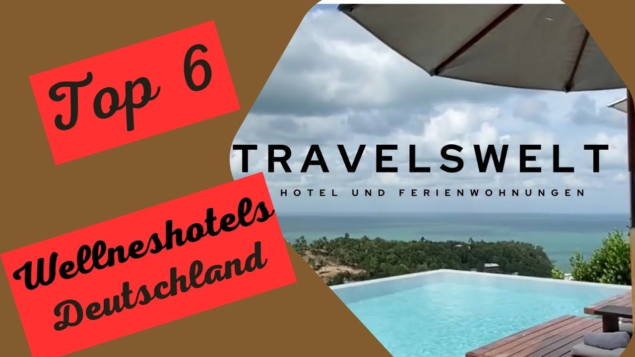 Top 6 Wellnesshotels Deutschland 2025 – Die besten Orte zum Entspannen