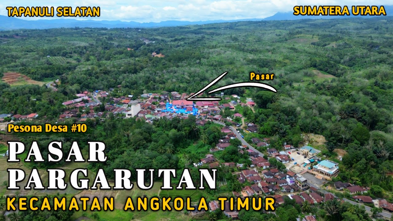 PASAR PARGARUTAN‼️ Desa di Kecamatan Angkola Timur, TAPANULI SELATAN
