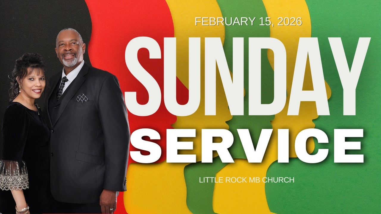 SUNDAY SERVICE (FEBRUARY 15, 2026) LITTLE ROCK MB CHURCH