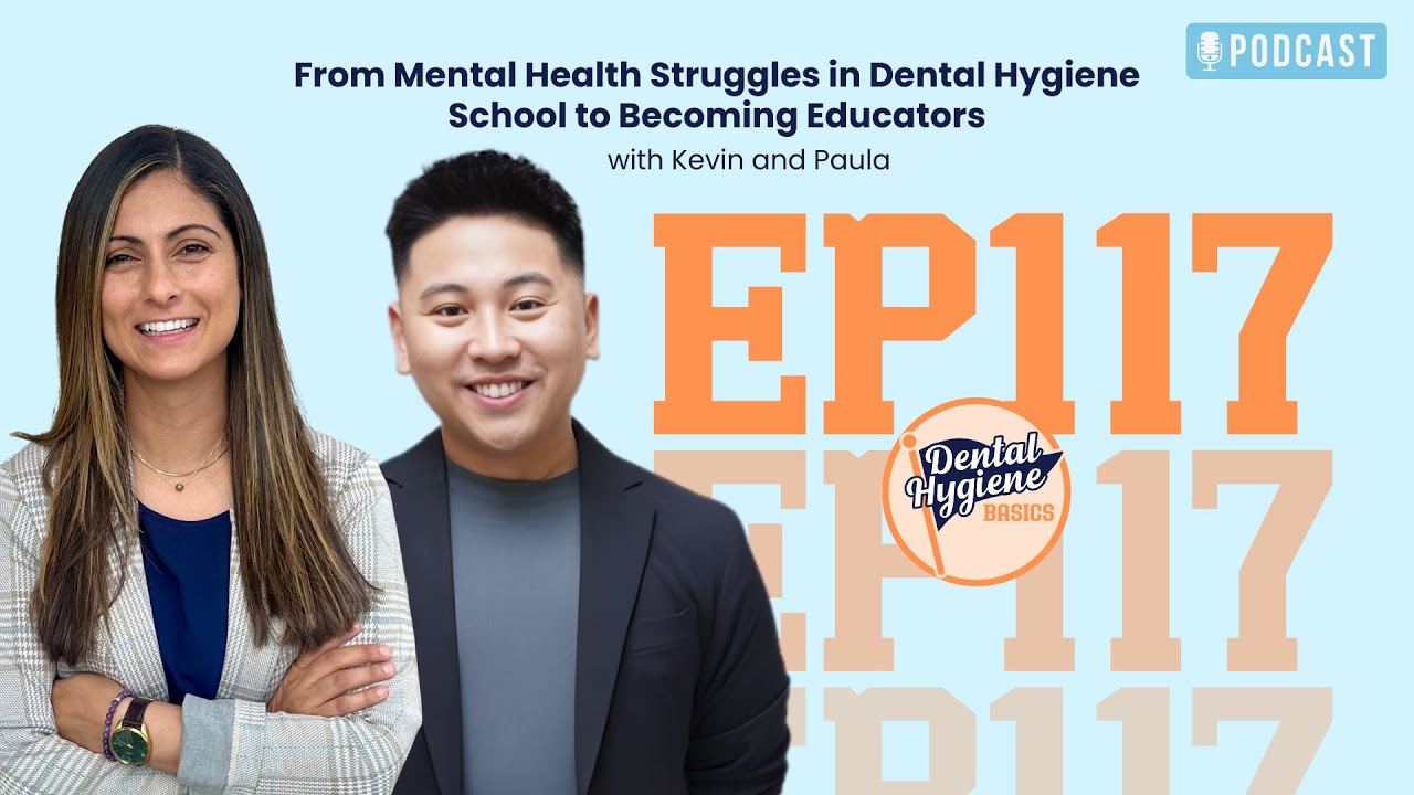 117: Paula and Kevin's Journeys from Mental Struggles in Dental Hygiene School to Becoming Educators