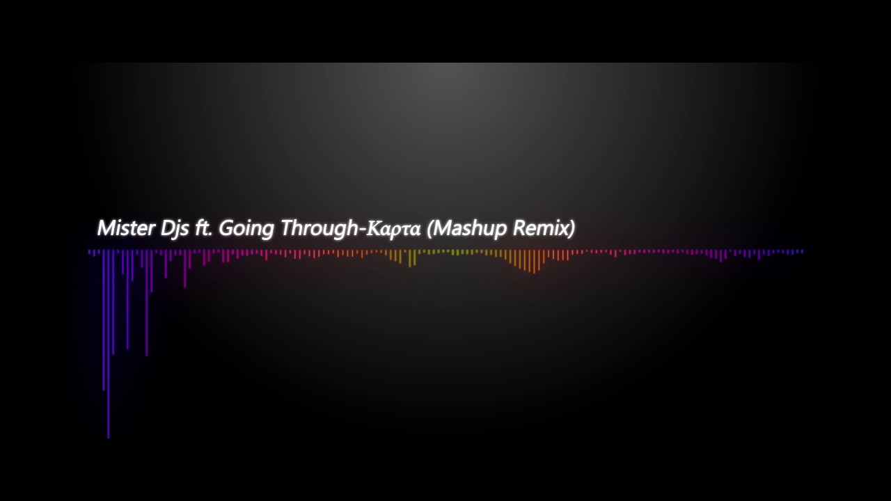 Mister Djs ft  Going Through -&Kappa;&alpha;&rho;&tau;&alpha; (Mashup Remix)