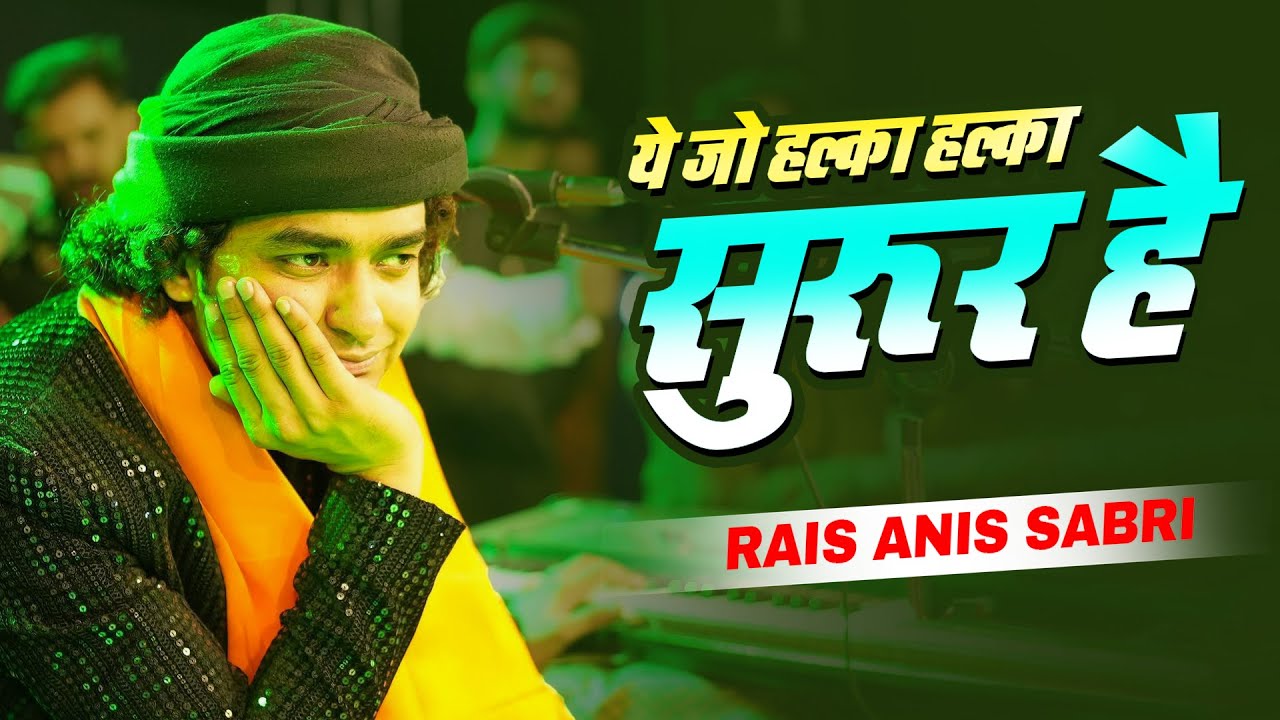 Ye jo halka halka suroor hai ,, Rais Anis Sabri