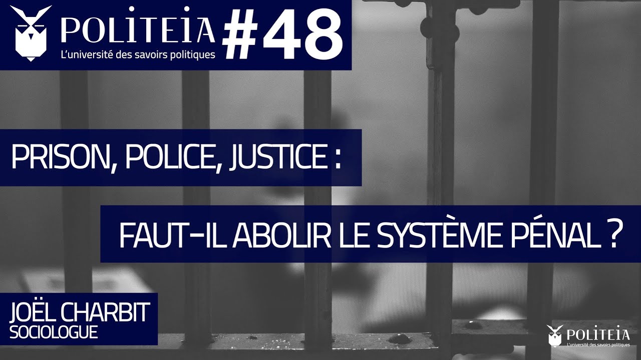 POLITEIA#48 | Prison, police, justice : faut-il abolir le système pénal ? | Joël Charbit