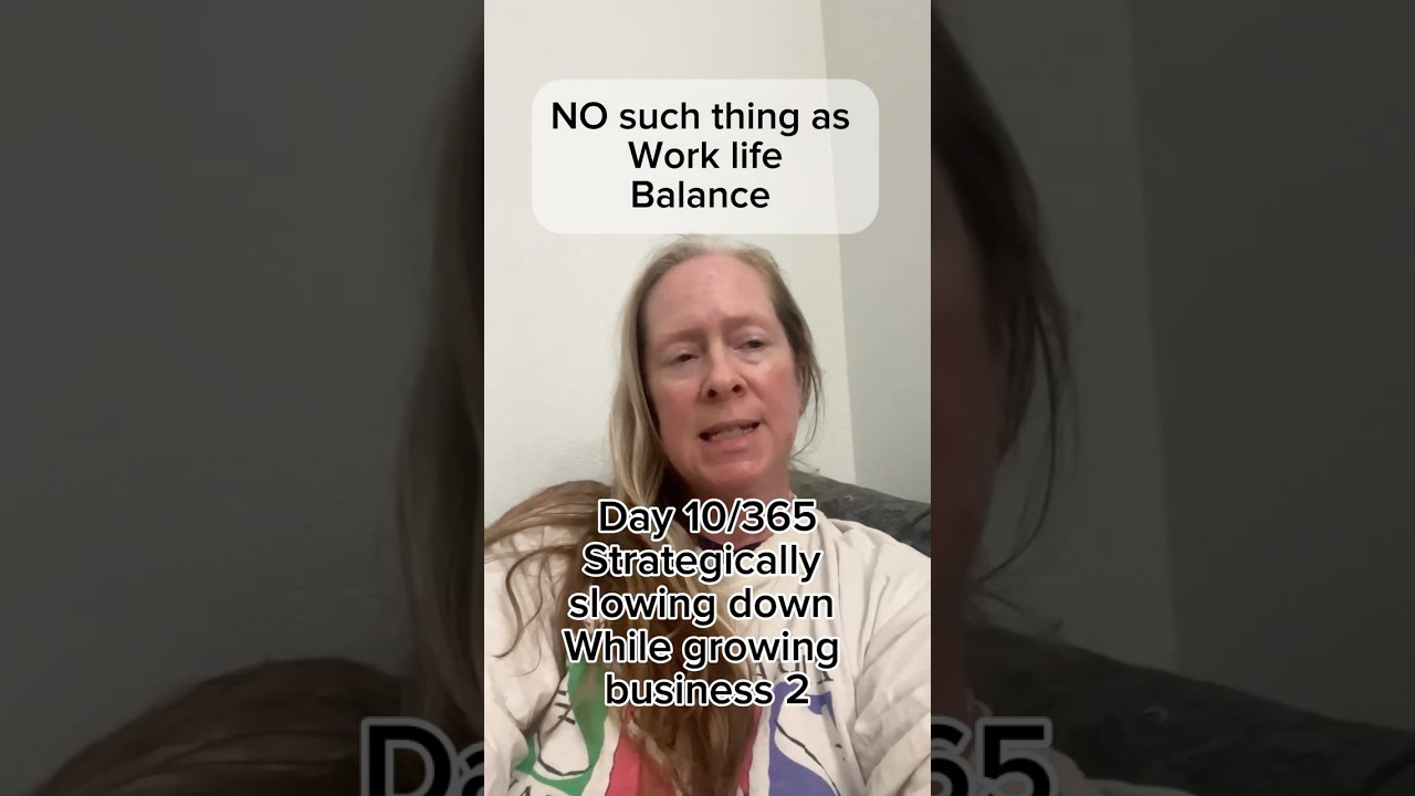 Day 10/365: There’s No Such Thing as Work-Life Balance | Strategically Slowing Down