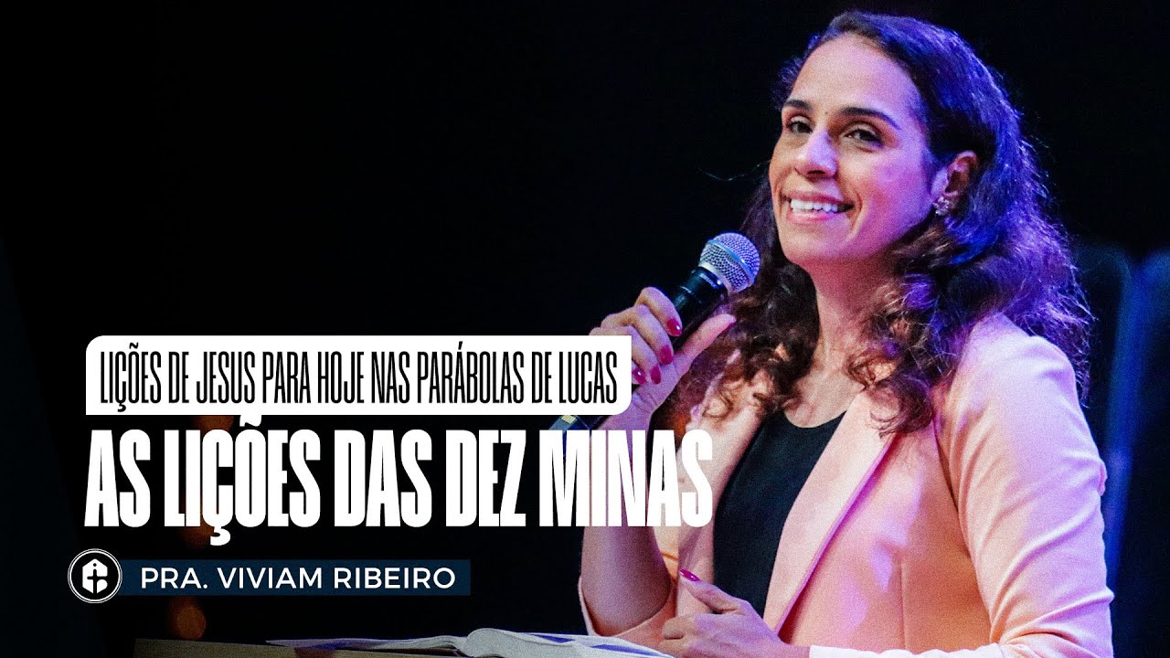 AS LIÇÕES DAS DEZ MINAS || Pra. Viviam Ribeiro || Lições de Jesus Para Hoje nas Parábolas de Lucas