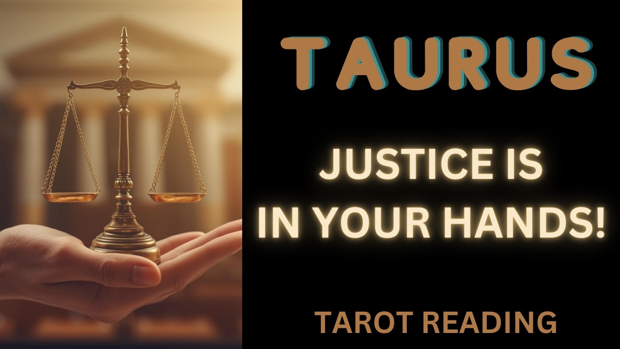 TAURUS ~ JUSTICE IS IN YOUR HANDS! ~ TAROT READING