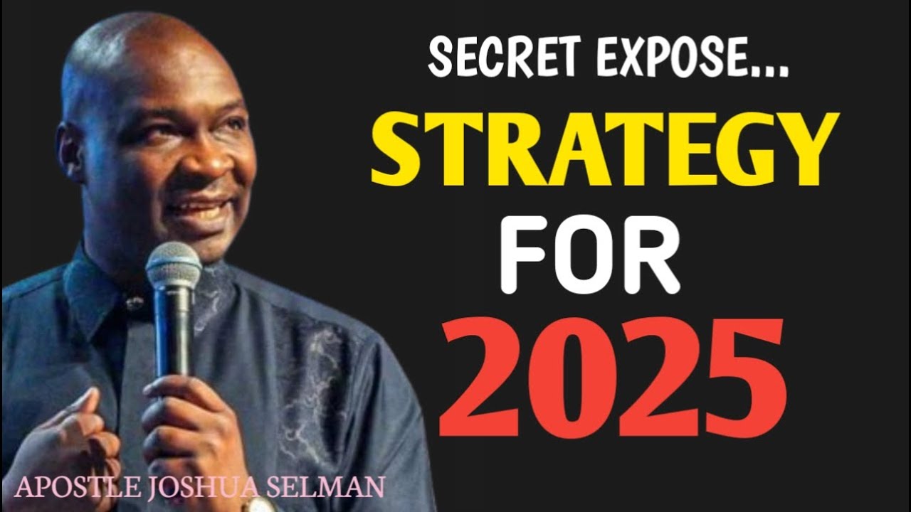 THE STRATEGY FOR 2025  |APOSTLE JOSHUA SELMAN