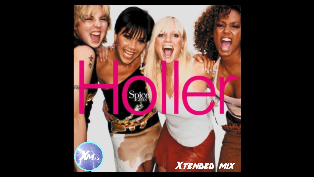 Spice Girls - Holler (Xtended Mix)