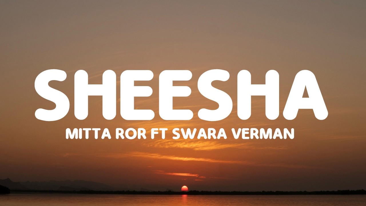 Mitta Ror - Sheesha (Lyrics) ft. Swara Verma