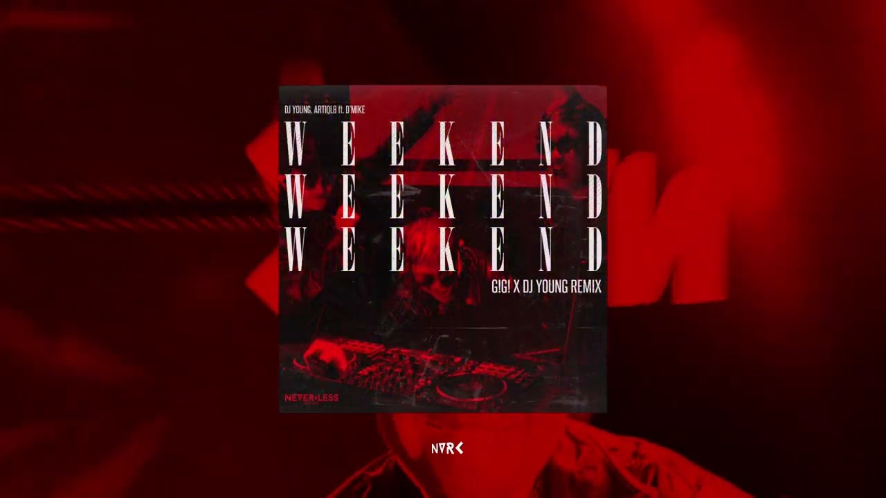 WEEKEND (feat. D'MIKE) - G!G! & DJ Young Remix [NEVERLESS Records]