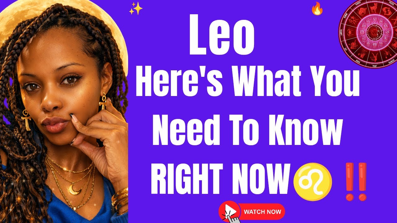 ♌Leo-This Is What You Need To Know Right Now And Why‼️🗓️🕜