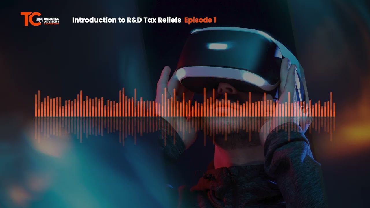 Introduction to R&D Tax Reliefs - Episode 1