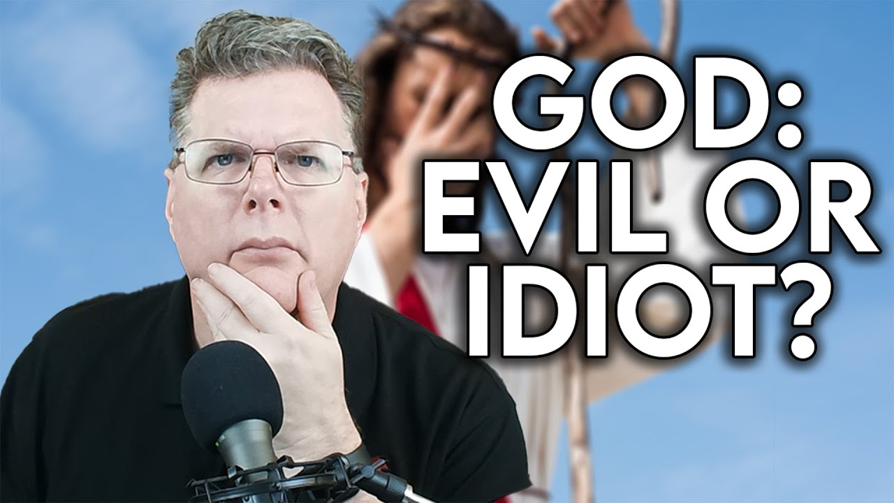 Is God Evil Or Just An Idiot?