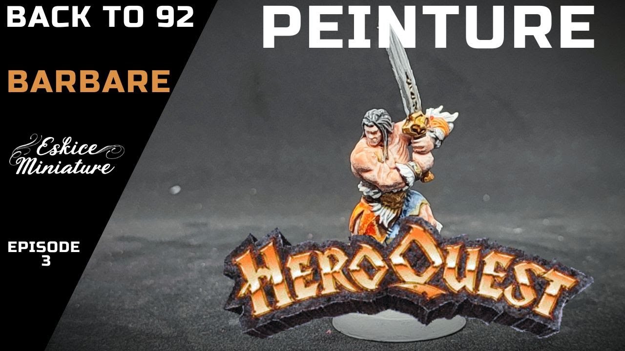Heroquest - Peinture Barbare, back to 92 - Épisode 3