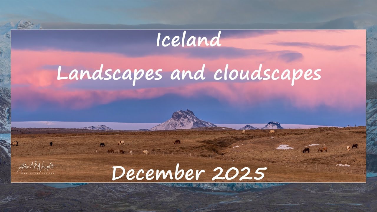 ICELAND - All landscapes and cloudscapes! December 2025