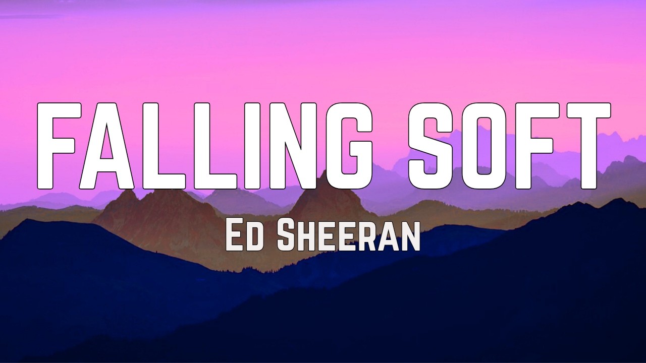 Ed Sheeran – Falling Soft (Lyrics)
