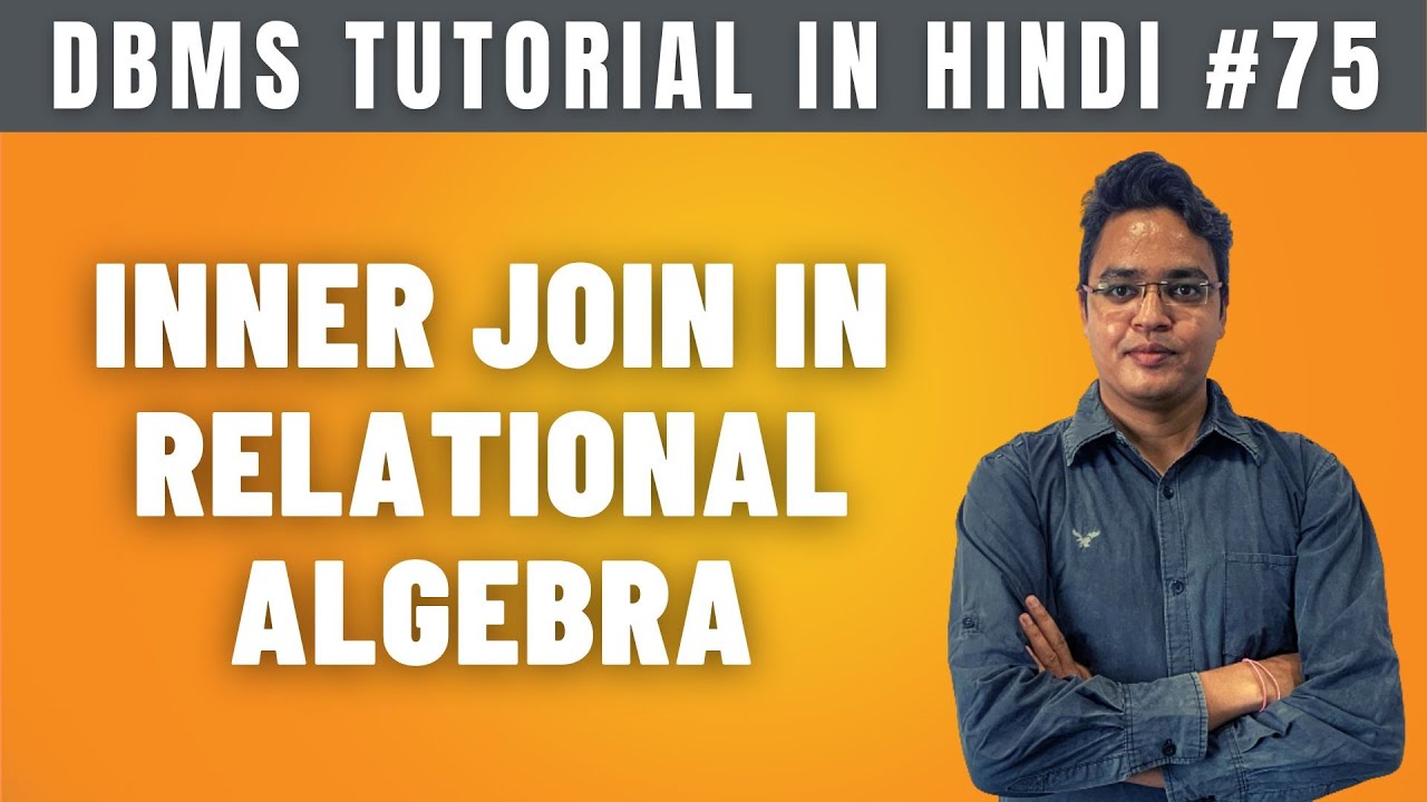 Inner Join in Relational Algebra [Hindi] | Theta, Equi & Natural Joins in DBMS - Lecture #75