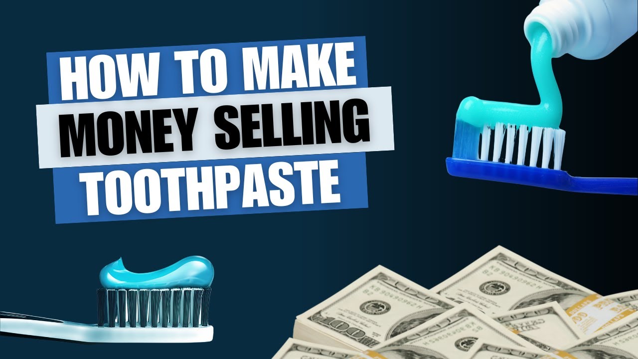 How To Start A Toothpaste Business