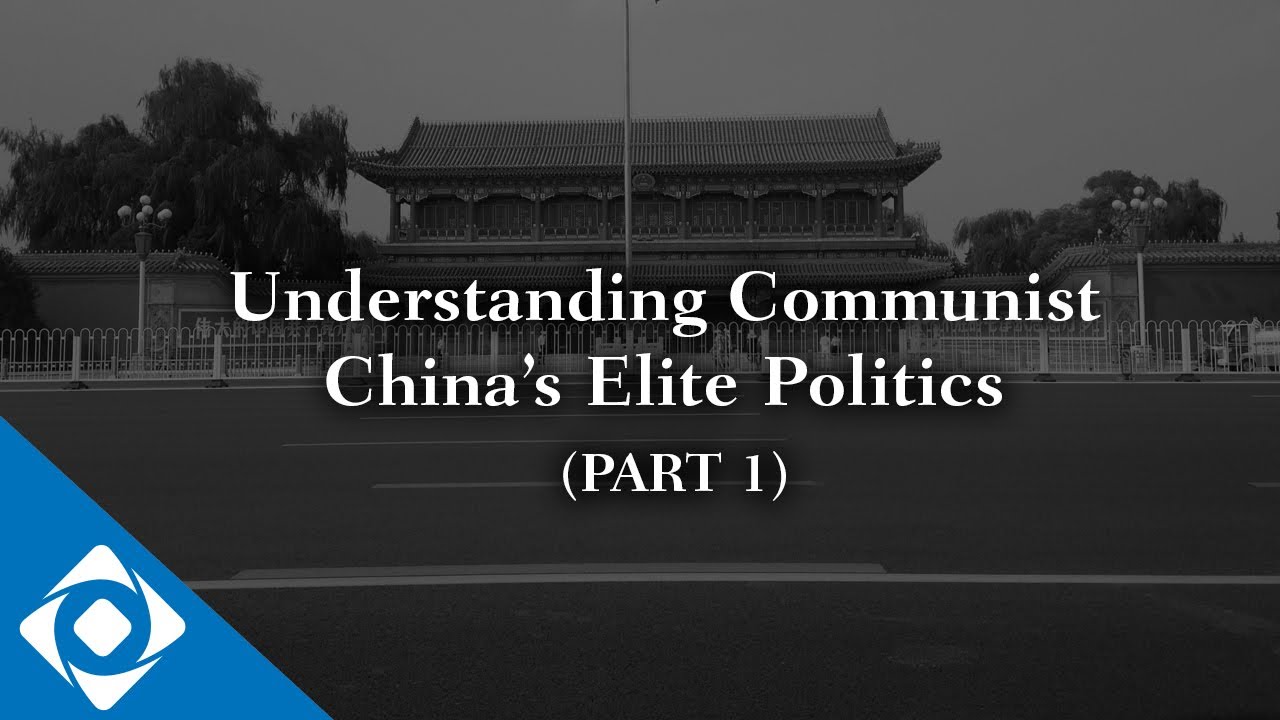 Understanding Communist China&rsquo;s Elite Politics (Part 1)