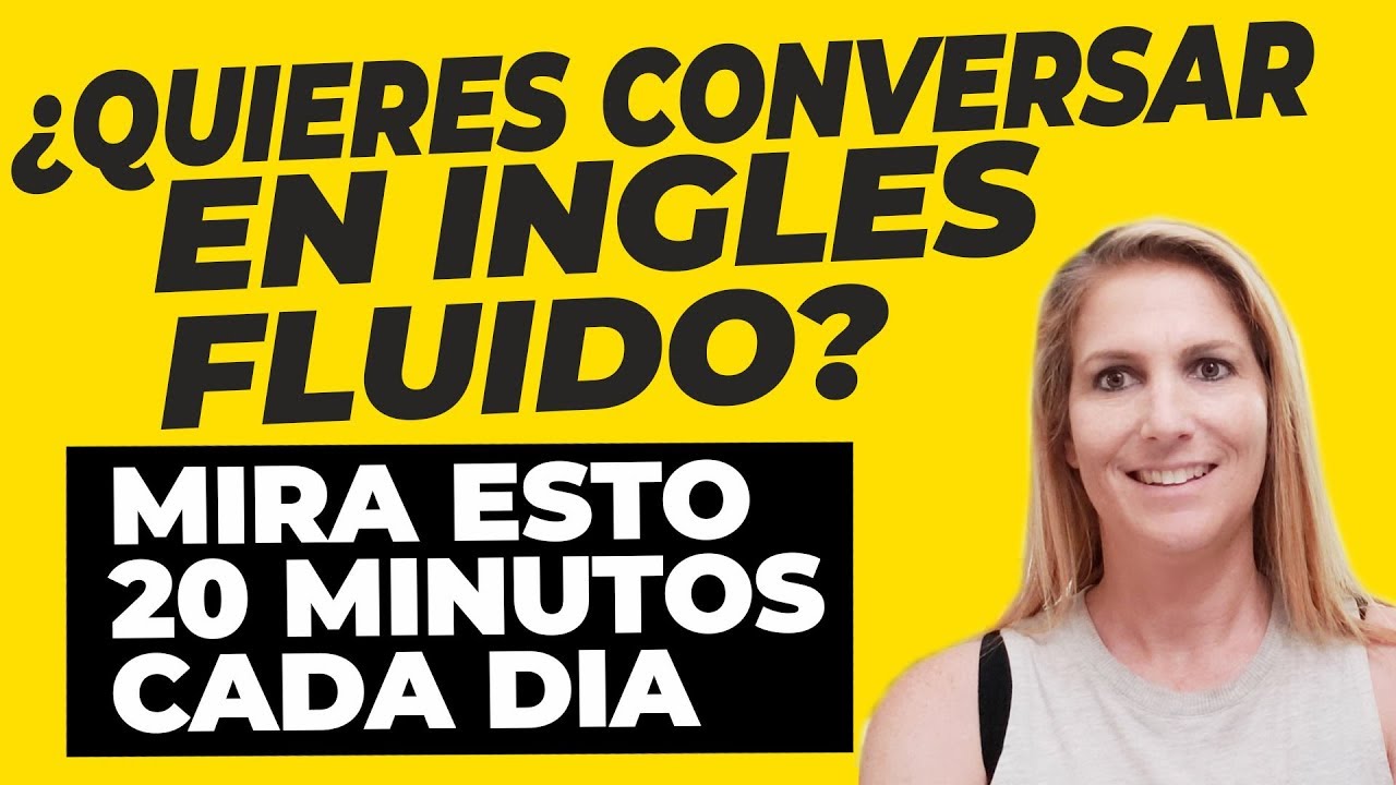 ¿Quieres Conversar en Inglés Fluido? Mira Esto 20 Minutos Cada Día