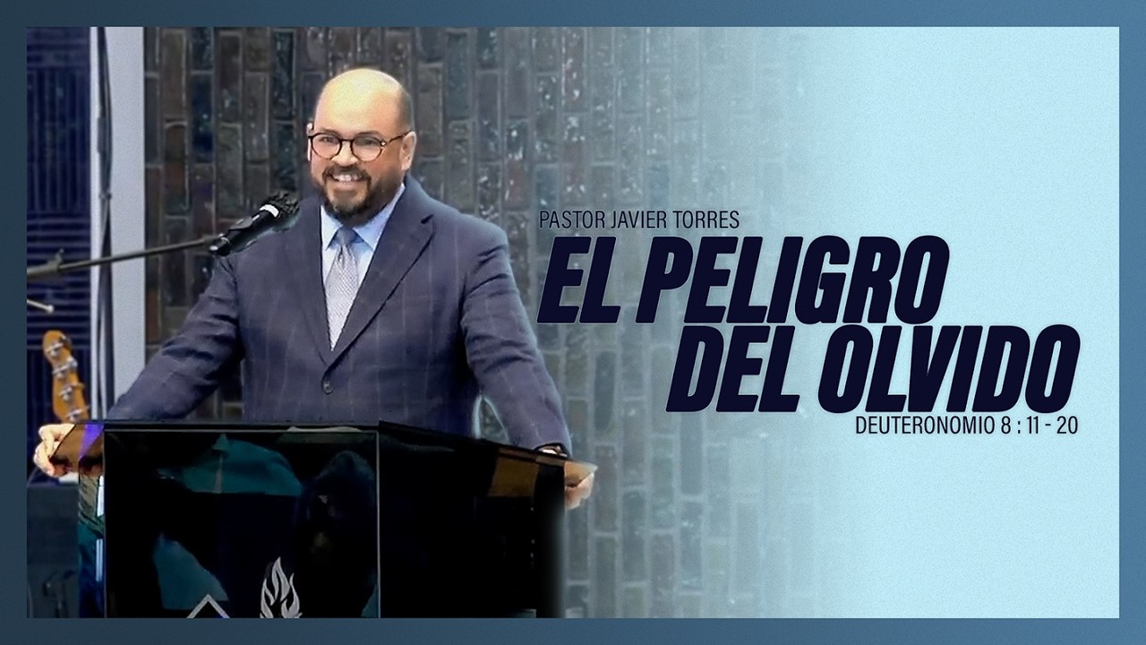Pastor Javier Torres Trinidad: El peligro del olvido | Monte Sinai