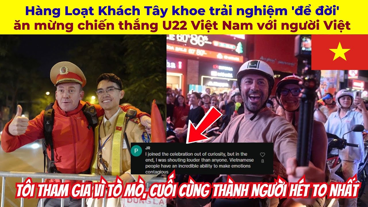 Hàng Loạt Khách Tây khoe trải nghiệm 'để đời' ăn mừng chiến thắng U22 Việt Nam với người Việt