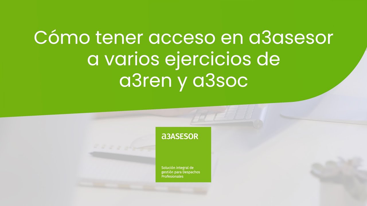 a3ASESOR - C&oacute;mo tener acceso en a3asesor a varios ejercicios de a3ren y a3soc