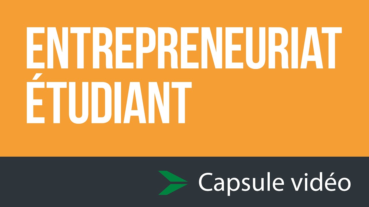 Entrepreneuriat étudiant - capsule vidéo