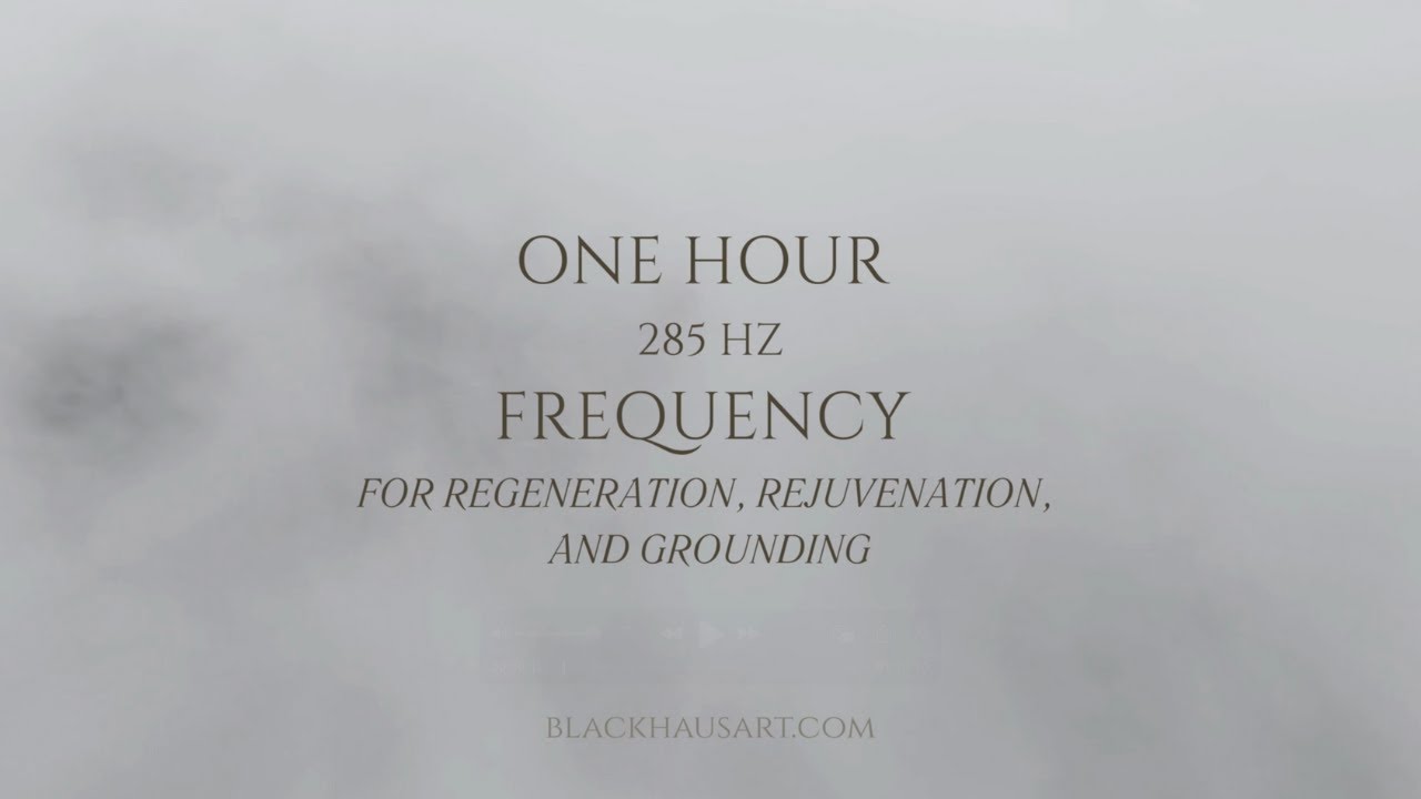One Hour Frequency for Regeneration, Rejuvenation, and Grounding | 285 Hz Solfeggio
