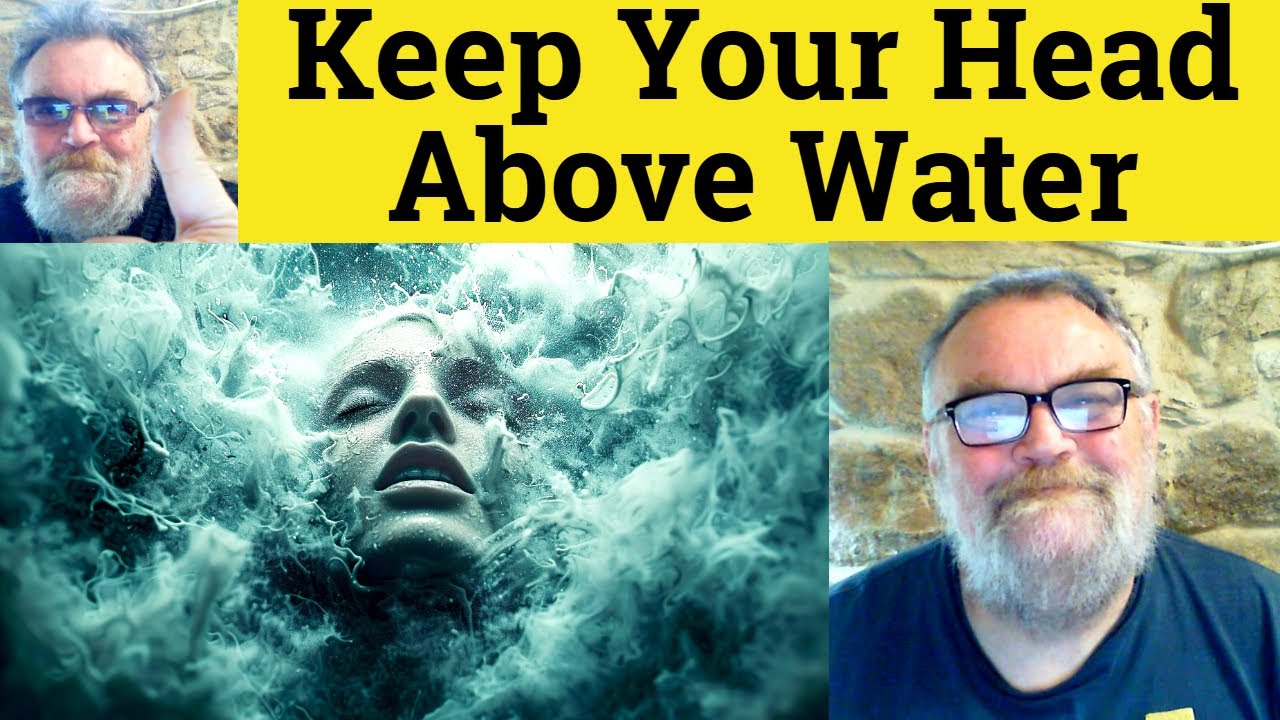 🔵 Keep One's Head Above Water Meaning - Keep Your Head Above Water - Idioms - ESL British English