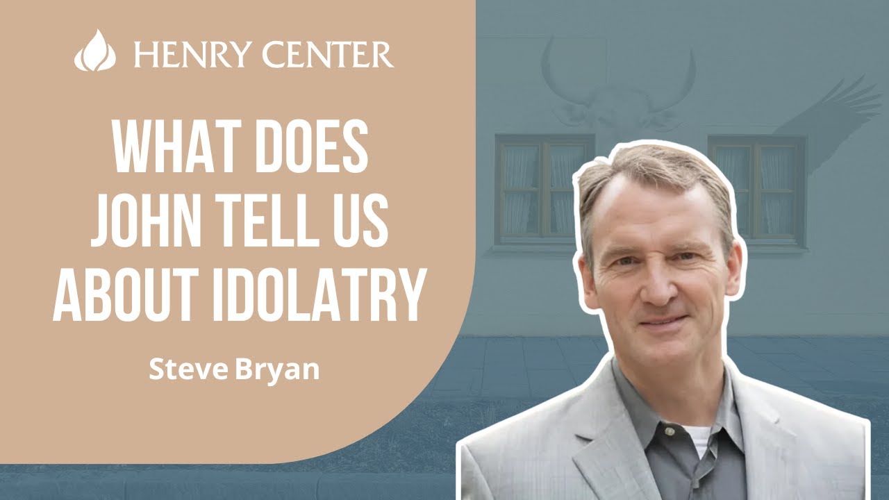What Does John Tell Us about Idolatry | Steve Bryan