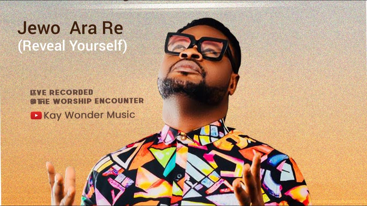 Jewo Ara Re (Reveal Yourself) Kay Wonder