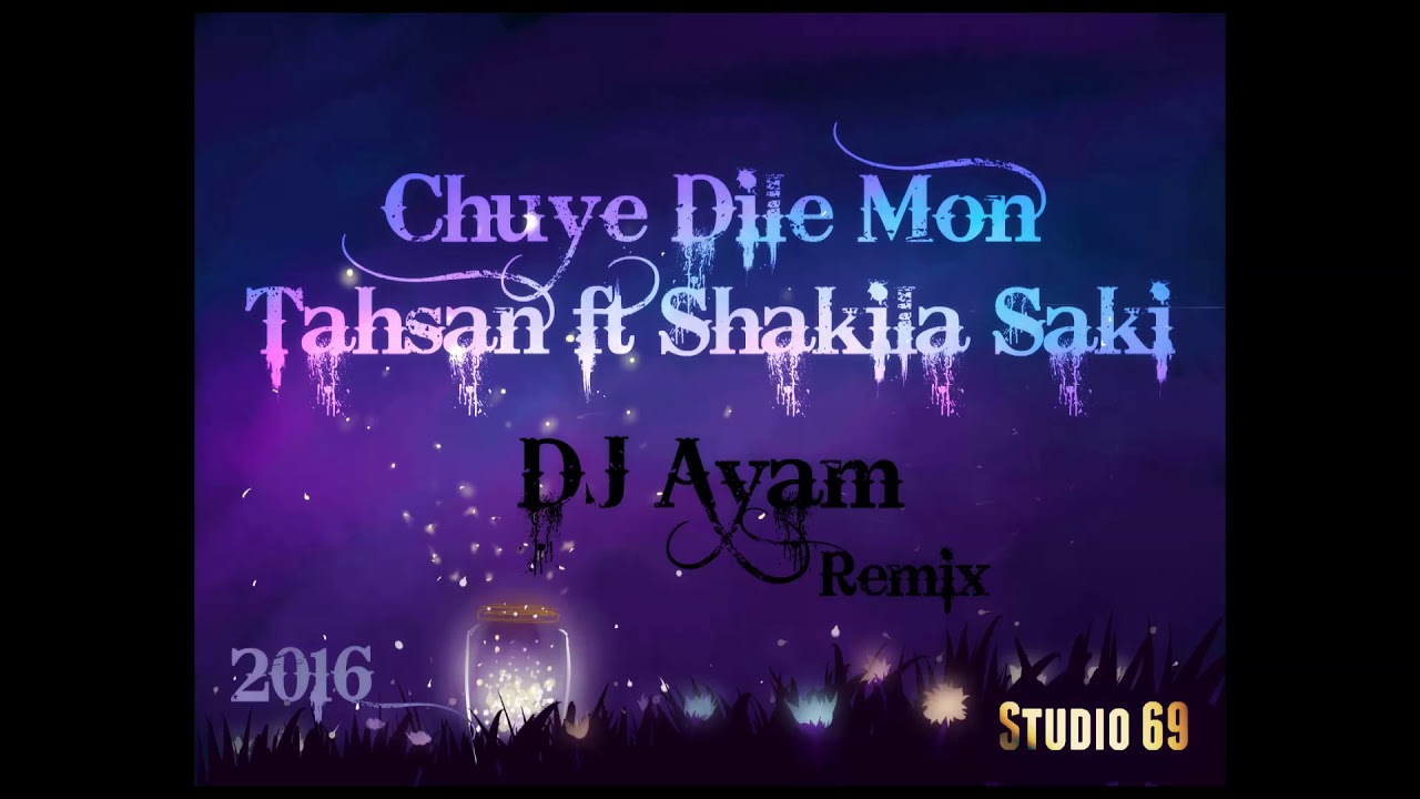 Chuye Dile Mon  - Tahsan ft Shakila Saki - DJ Ayam Remix 2k16