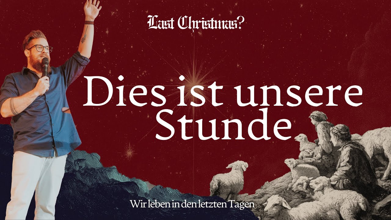 DIES IST UNSERE STUNDE | LAST CHRISTMAS? WIR LEBEN IN DEN LETZTEN TAGEN | PS. MATTIS THIELMANN