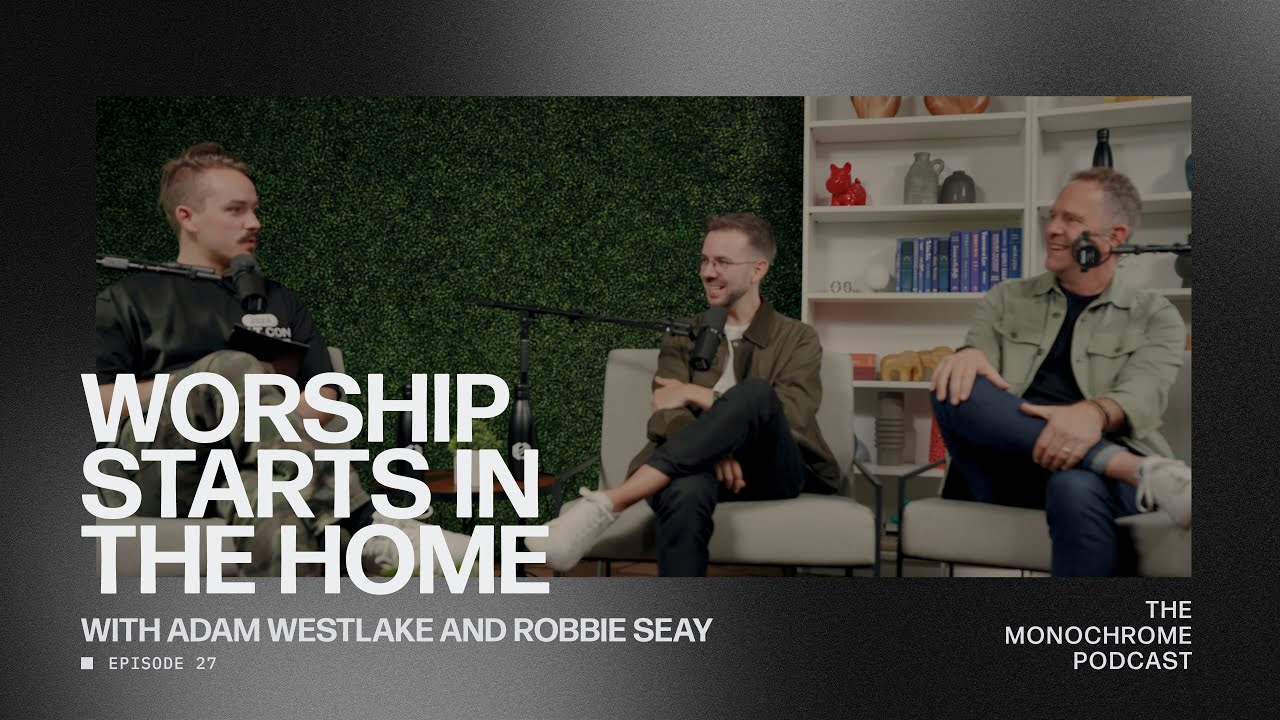 EP 27 - Worship Starts in the Home with Adam and Robbie (Worship Initiative)