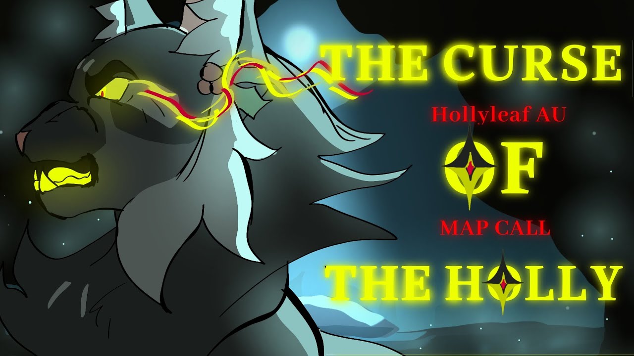 The Curse of The Holly – / Hollyleaf AU MAP Call \ [ CLOSED ] [ VA OPEN IN DISCORD ]