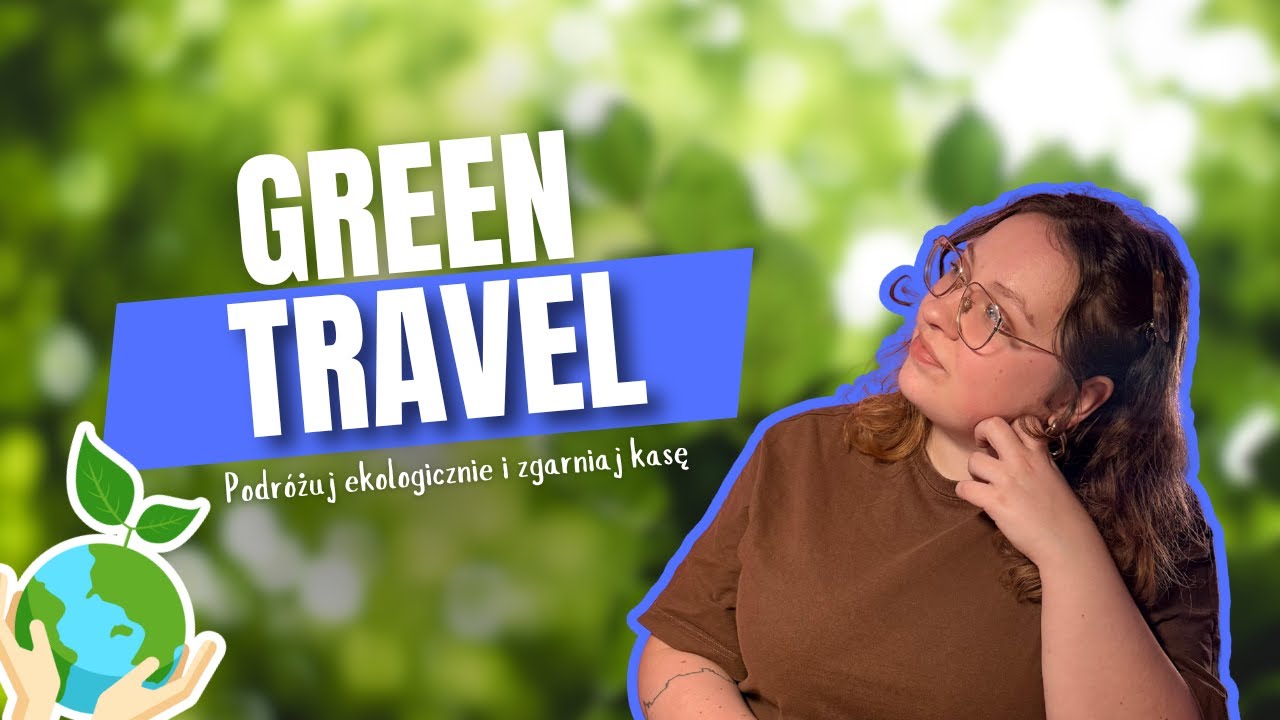 GREEN TRAVEL: Podróżuj ekologicznie i zgarniaj kasę